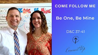 Come Follow Me (D&C 37-41) BE ONE, BE MINE (April 12-18)