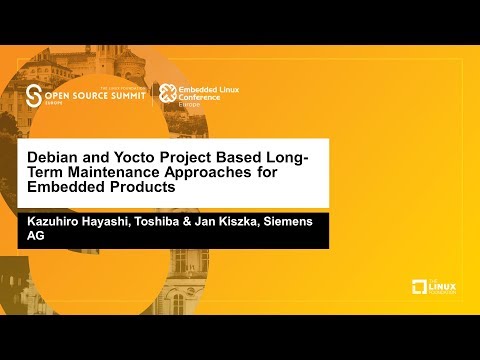 Debian and Yocto Project Based Long-Term Maintenance Approaches for... Kazuhiro Hayashi & Jan Kiszka