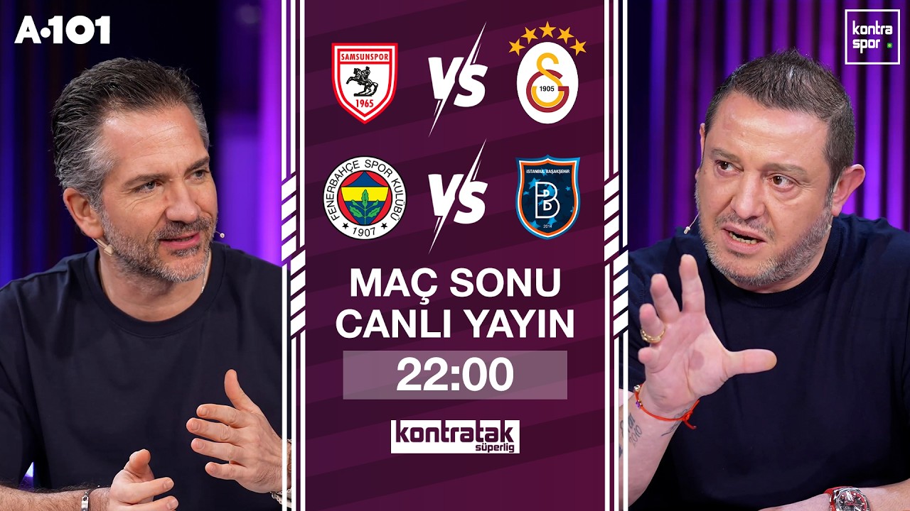 🔴 CANLI | SAM - GS ve FB - BFK Maç Sonu | Nihat Kahveci, Nebil Evren | Kontratak Süper Lig