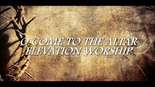 O Come To The Altar - Acoustic Version (Lyric Video)  Elevation Worship