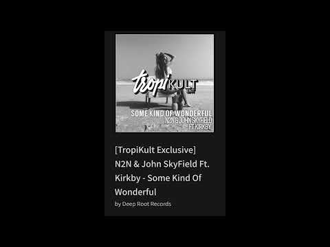 [TropiKult Exclusive] N2N & John SkyField Ft. Kirkby - Some Kind Of Wonderful