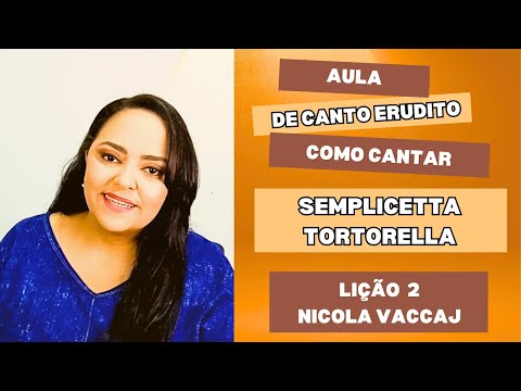 Como cantar "Semplicetta Tortorella" - Lição 2 - Nicola Vaccaj - Aula de Canto Lírico