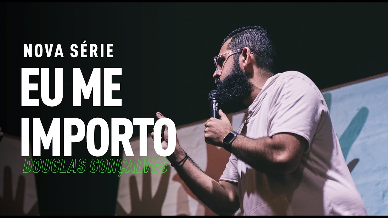 QUEM É IMPORTANTE?  - Eu me Importo #01 | Douglas Gonçalves