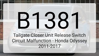 DTC B1381: Tailgate Closer Unit Release Switch Circuit Malfunction - Honda Odyssey 2011-2017