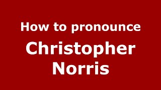 How to pronounce Christopher Norris