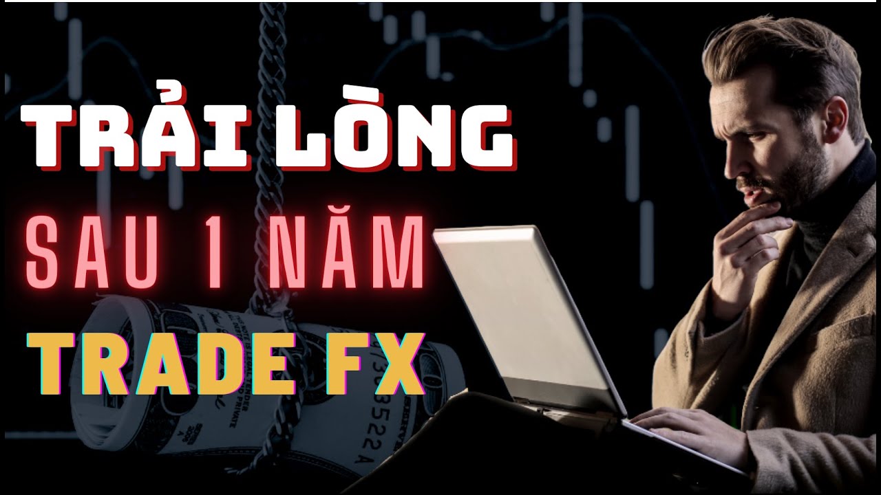 Trader Mới Và Những Trải Lòng Đầy Triết Lý Sau Một Năm Trade Forex!