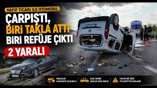  Hafif Ticari İle Otomobil Çarpıştı, Biri Takla Attı Biri Refüje Çıktı 2 Yaralı