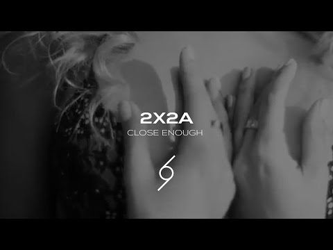 2X2A - Close Enough (Music Video)