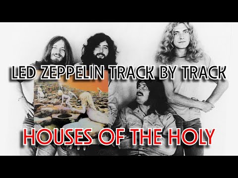 Led Zeppelin track by track | HOUSES OF THE HOLY