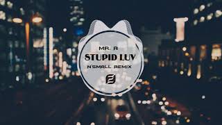 MR.A - STUPID LUV - (N'SMALL REMIX)