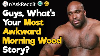 Guys, What’s Your Worst Morning Wood Story?