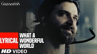Lyrical : WHAT A WONDERFUL WORLD | Guzaarish | Hrithik