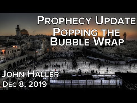 2019 12 08 John Haller's Prophecy Update "Popping the Bubble Wrap"