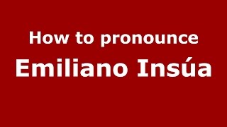 How to pronounce Emiliano Insúa