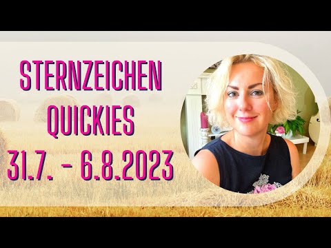 Sternzeichen Quickies 31.7. - 6.8.2023