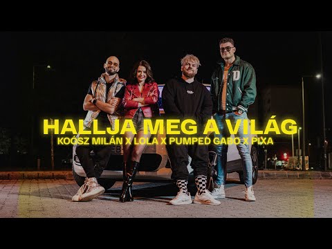 KOÓSZ MILÁN x LOLA x PUMPED GABO x PIXA  - Hallja meg a világ (OFFICIAL MUSIC VIDEO)