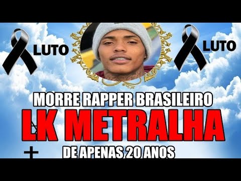 MORRE O RAPPER BRASILEIRO LK METRALHA COM APENAS 20 ANOS DE IDADE