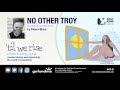 No Other Troy - by Fionn Shea (Best Kind Productions' "Til We Rise" song cycle)