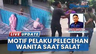 CCTV Detik-detik Pelecehan Perempuan saat Salat di Masjid Lampung, Pelaku Intai Korban Sejak Lama
