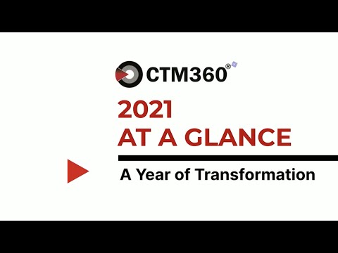 CTM360 IN 2021 -   A YEAR OF TRANSFORMATION