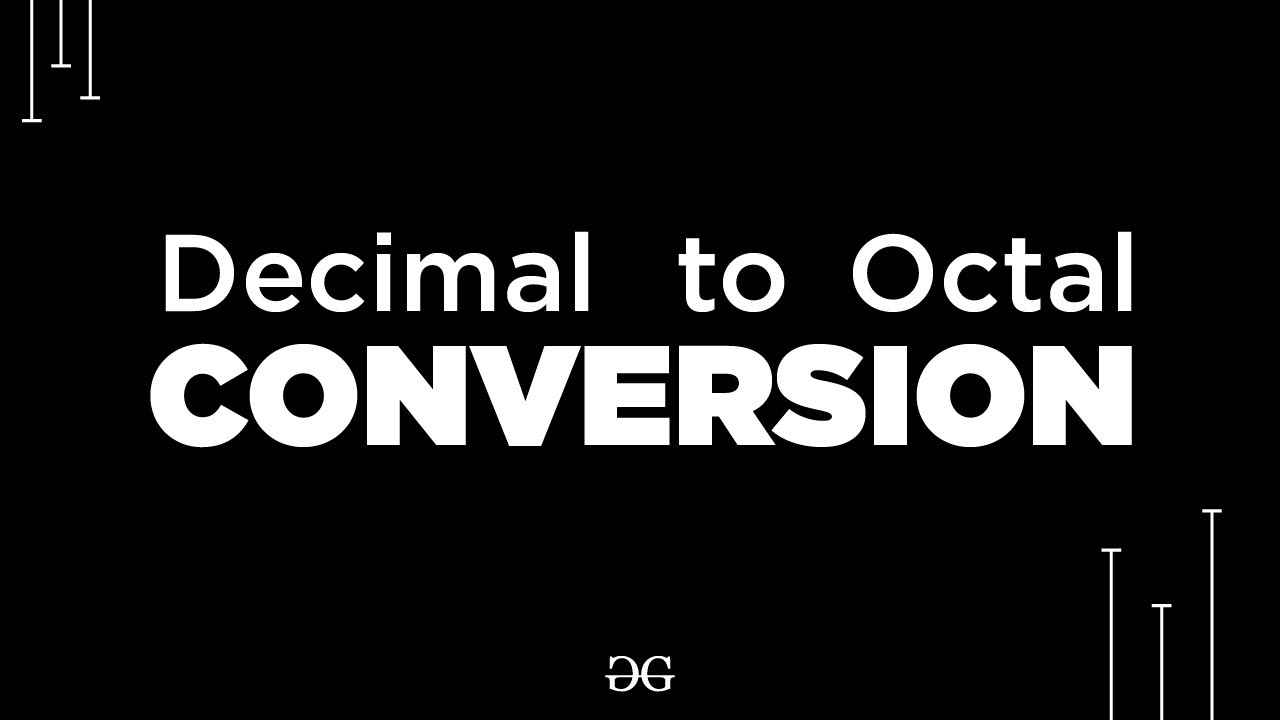 Decimal to Octal Conversion | GeeksforGeeks
