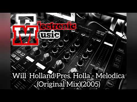 Will Holland Pres. Holla - Melodica (Original Mix)(2005)