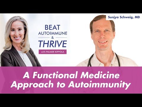 A Functional Medicine Approach to Autoimmunity with Sunjya Schweig, MD