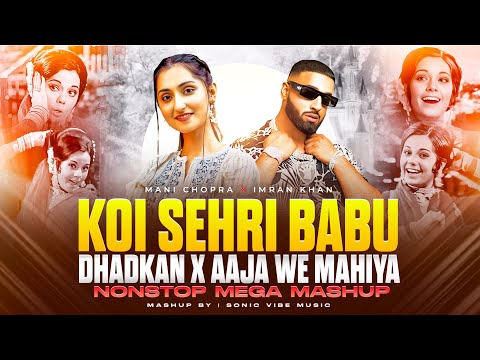 Koi Sehri Babu X Dhadkan X Aaja We Mahiya Nonstop Mega Mashup 2025 | Imran Khan | Mani Chopra