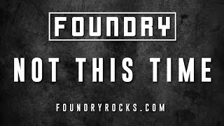 Foundry - Not This Time video