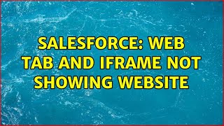 Salesforce: Web tab and iframe not showing website