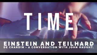 Time. Einstein and Teilhard De Chardin - A conversation with John Haught and Andre Rabe