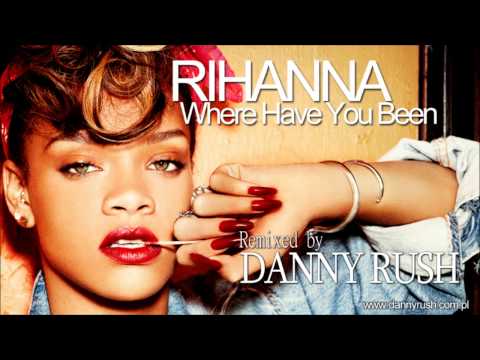 Rihanna - Where Have You Been (Danny Rush Remix)