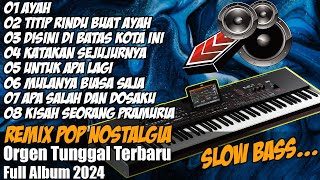 Download lagu REMIX POP NOSTALGIA Slow Bass Full Album  | AYAH, TITIP RINDU BUAT AYAH | Versi Orgen Tunggal mp3