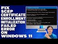 How To Fix SCEP Certificate Enrollment Initialization Failed Error On Windows 10 11 Solution