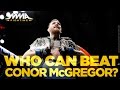 Who Can Beat Conor McGregor? UFC Fight Night 100 Fighters Debate