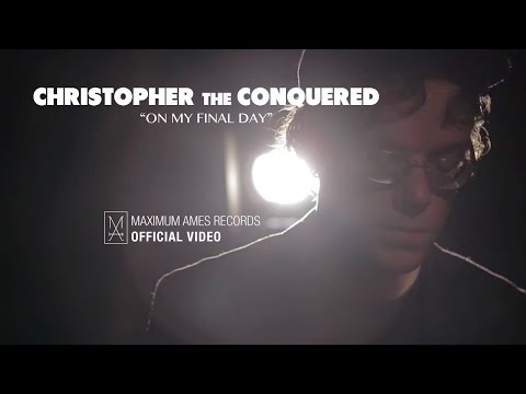 Christopher the Conquered - On My Final Day [OFFICIAL VIDEO]