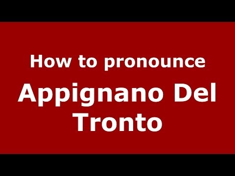 How to pronounce Appignano Del Tronto (Italian/Italy) - PronounceNames.com