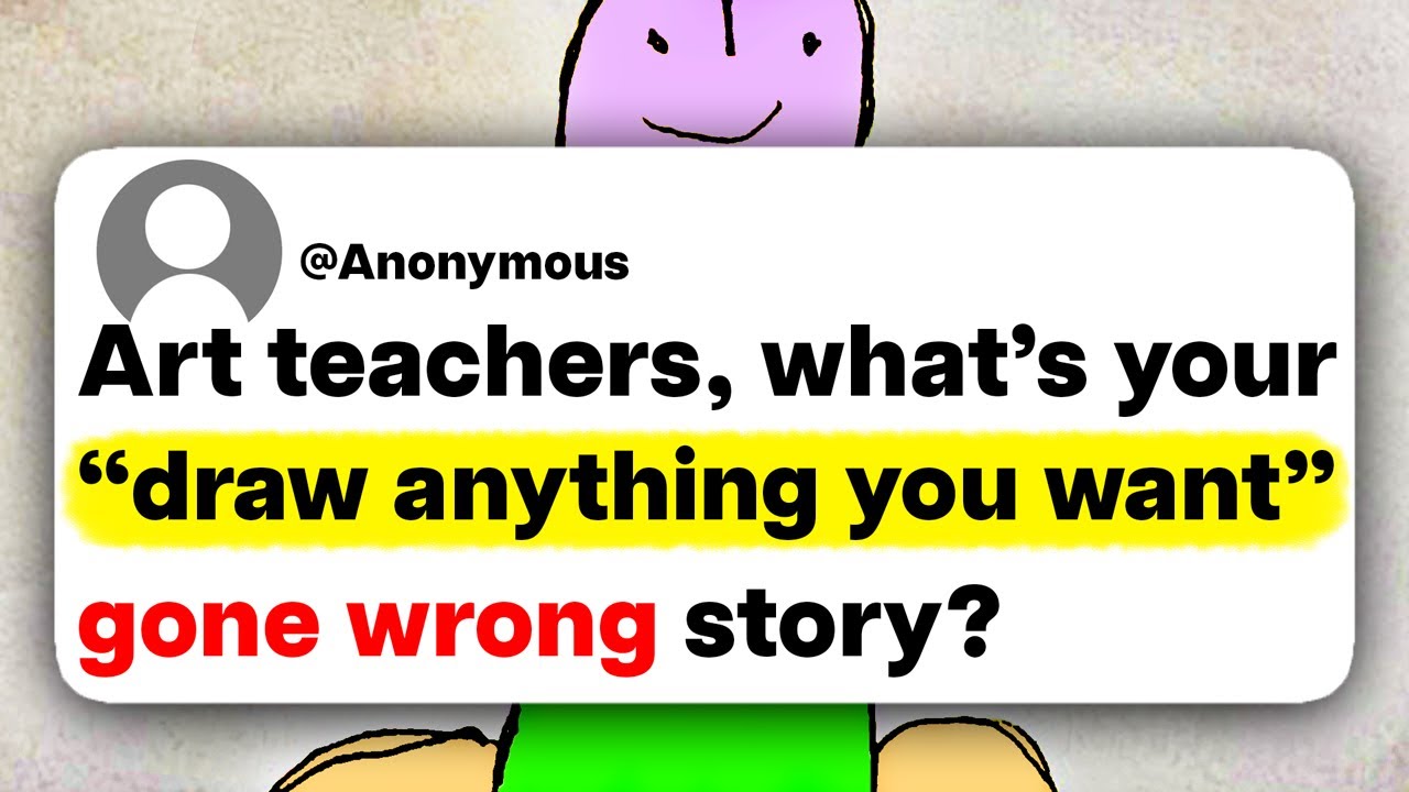 Art teachers, what's your "draw anything you want" gone wrong story?