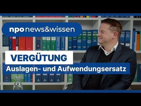 Auslagen und Aufwendungsersatz bei gemeinnützigen Organisationen - npo news&wissen Folge 8