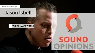 Jason Isbell performs &quot;White Man&#39;s World&quot; (Live on Sound Opinions)