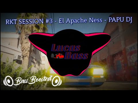 RKT SESSION #3 - El Apache Ness - PAPU DJ (Bass Boosted)