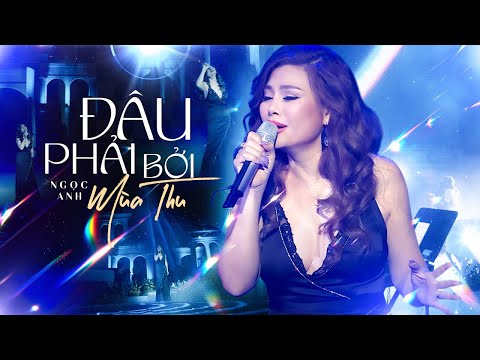 ĐÂU PHẢI BỞI MÙA THU - NGỌC ANH Live at Thăng Long Show | Official Music Video
