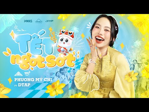 Phương Mỹ Chi x DTAP - 'Tết Ngọt Sớt' | Official Music Video
