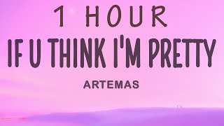 Artemas - if u think i'm pretty | 1 hour lyrics