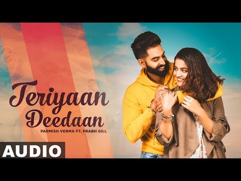 Teriyaan Deedaan (Full Audio) | Parmish Verma | Prabh Gill | Desi Crew | Latest Punjabi Songs 2019