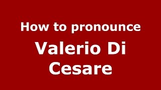 How to pronounce Valerio Di Cesare