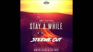 Dimitri Vegas &amp; Like Mike - Stay A While (Ummet Ozcan Remix) (Steewe Cut)