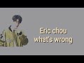 Eric chou-what's wrong (lyrics  terjemahan mandarin / inggris /indonesia)