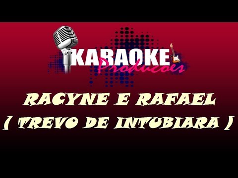 RACYNE E RAFAEL - TREVO DE ITUMBIARA ( KARAOKE )