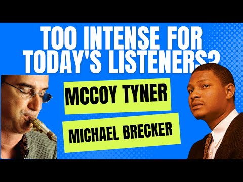 Is This Music Too Intense for Listeners Today?  NO!  McCoy Tyner and Michael Brecker